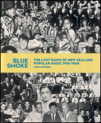 NZ Post Book Award winner 2011 - Blue Smoke: The Lost Dawn of New Zealand Popular Music 1918-1964 by Chris Bourke