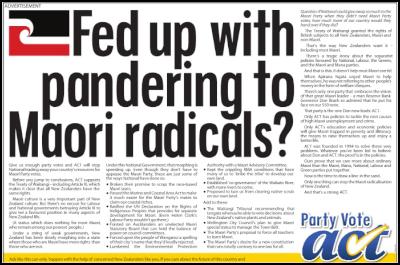 ACT advertisement
from NZ Herald: Fed Up With Pandering To Maori Radicals