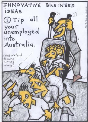 A Key contribution
to Australia - innovative business ideas: tip your
unemployed into Australia