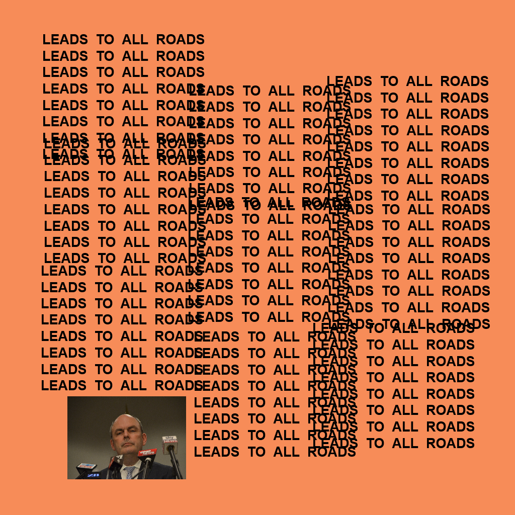 The life of Pablo – Steven Joyce – Leads to all roads